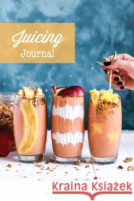 Juicing Journal: Blank Juice Recipe Log Book, Write Your Favourite Smoothie Recipes, Gift, Cleanse Health Notebook Amy Newton 9781649441652 Amy Newton - książka