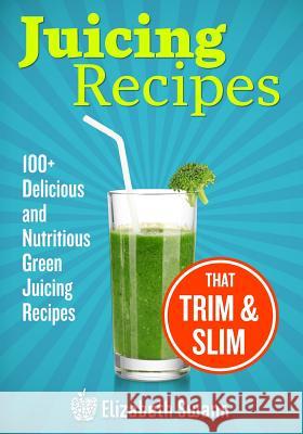 Juicing Recipes: 100+ Delicious And Nutritious Green Juicing Recipes That Trim And Slim Kennedy, A. K. 9789657636022 Fast Lane Publishing - książka