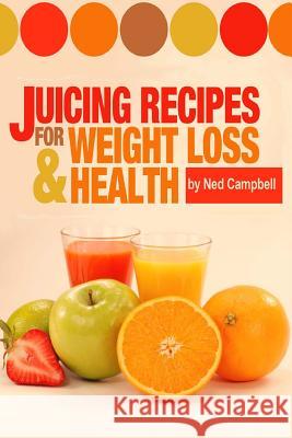 Juicing Recipes For Weight Loss And Health Campbell, Ned 9781493593170 Createspace - książka