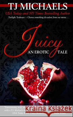 Juicy: A Twilight Teahouse Novel T. J. Michaels 9780985787462 Bent West, Incorporated - książka