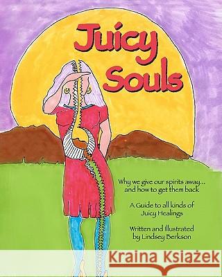 Juicy Souls: Why we give our spirits away ... and how to get them back Berkson, Lindsey 9781453741467 Createspace - książka