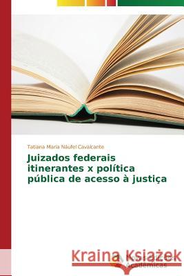 Juizados federais itinerantes x política pública de acesso à justiça Cavalcante Tatiana Maria Naufel 9783639615272 Novas Edicoes Academicas - książka