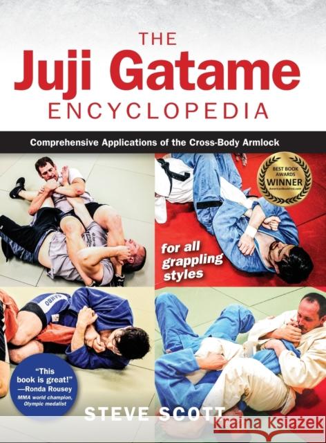 Juji Gatame Encyclopedia: Comprehensive Applications of the Cross-Body Armlock for All Grappling Styles Scott, Steve 9781594399015 YMAA Publication Center - książka