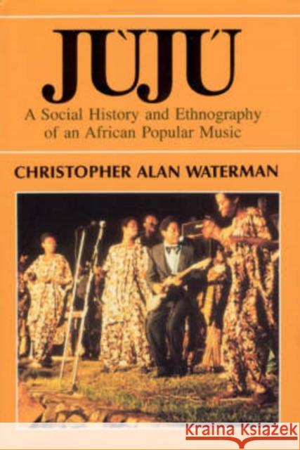 Juju: A Social History and Ethnography of an African Popular Music Waterman, Christopher Alan 9780226874654 University of Chicago Press - książka