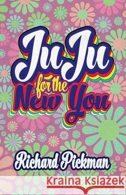 Juju for the New You Richard Pickman Dylan Callens 9781988762203 Cosmic Teapot Publishing - książka