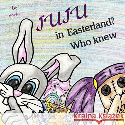 Juju in Easterland? Who Knew Michelle Hirstius Michelle Hirstius 9780985920234 Fleur de DAT, LLC - książka