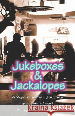 Jukeboxes & Jackalopes, A Wyoming Bar Journey Couch, Julianne 9781932636345 Pronghorn Press - książka