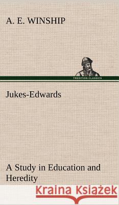 Jukes-Edwards A Study in Education and Heredity A E Winship 9783849193171 Tredition Classics - książka