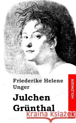 Julchen Grünthal Unger, Friederike Helene 9781482769326 Createspace - książka