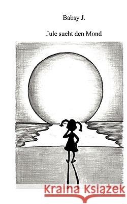 Jule sucht den Mond Babsy J 9783837005189 Books on Demand - książka