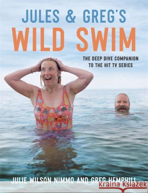 Jules & Greg's Wild Swim: The deep dive companion to the hit TV series Greg Hemphill 9781785308543 Bonnier Books Ltd - książka