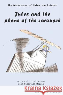 Jules and the plane of the carousel Moglia, Jean-Sebastien 9781549807169 Independently Published - książka