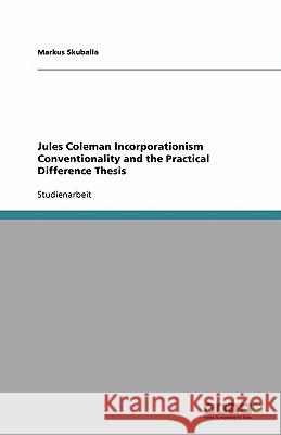 Jules Coleman Incorporationism Conventionality and the Practical Difference Thesis Markus Skuballa 9783640386208 Grin Verlag - książka