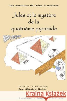 Jules et le mystère de la quatrième pyramide Moglia, Jean-Sebastien 9781521974636 Independently Published - książka