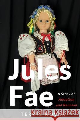 Jules Fae: A Story of Adoption and Reunion Terrie Novak 9781733158879 Concept Bridges - książka