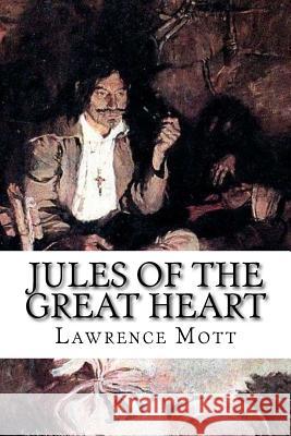 Jules of the Great Heart Lawrence Mott 9781720700661 Createspace Independent Publishing Platform - książka