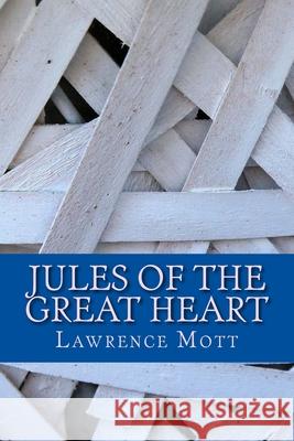 Jules of the Great Heart Lawrence Mott 9781984081698 Createspace Independent Publishing Platform - książka