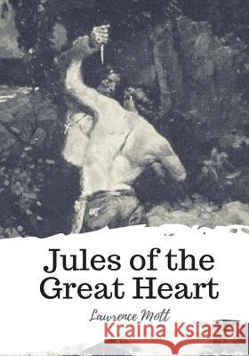 Jules of the Great Heart Lawrence Mott 9781987648546 Createspace Independent Publishing Platform - książka