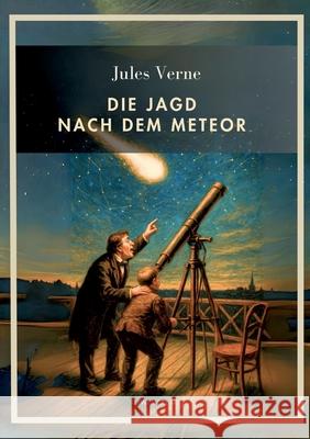 Jules Verne: Die Jagd nach dem Meteor. Vollst?ndige Neuausgabe Jules Verne 9783753801629 Liwi Literatur- Und Wissenschaftsverlag - książka