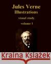 Jules Verne Illustrations Visual Study Iacob Adrian 9781477689233 Createspace