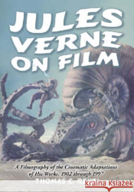 Jules Verne on Film: A Filmography of the Cinematic Adaptations of His Works, 1902 Through 1997 Renzi, Thomas C. 9780786419661 McFarland & Company - książka