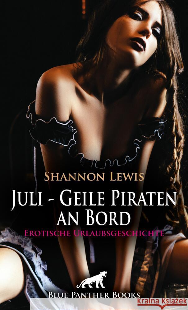 Juli - Geile Piraten an Bord | Erotische Urlaubsgeschichte + 2 weitere Geschichten Lewis, Shannon 9783756105205 blue panther books - książka