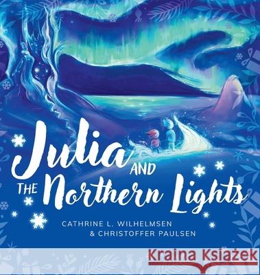 Julia and the Northern Lights Cathrine L. Wilhelmsen Christoffer Paulsen 9788293786061 So Produksjoner as - książka