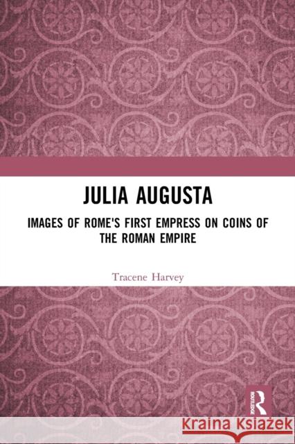 Julia Augusta: Images of Rome's First Empress on Coins of the Roman Empire Tracene Harvey 9781032091303 Routledge - książka