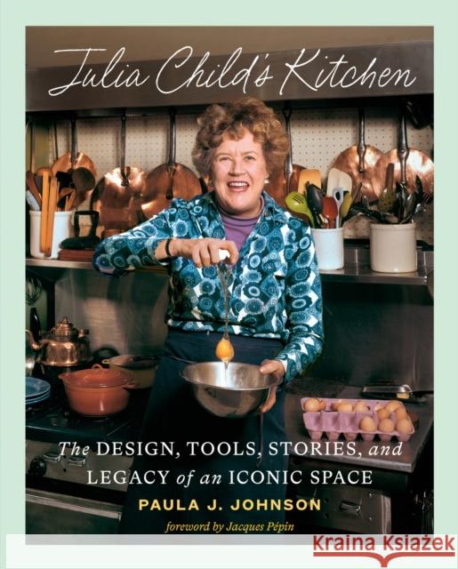 Julia Child's Kitchen: The Design, Tools, Stories, and Legacy of an Iconic Space Paula Johnson Jacques P?pin 9781419770081 Abrams - książka