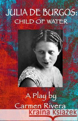 Julia de Burgos: Child of Water Carmen Rivera 9780988475045 Red Sugarcane Press - książka