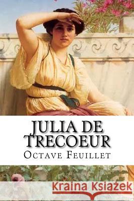 Julia de trecoeur Feuillet, Octave 9781530560448 Createspace Independent Publishing Platform - książka