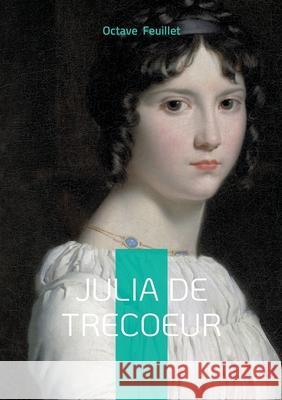 Julia de Trecoeur: Roman de passion et de secrets familiaux entre destin et psychologie Octave Feuillet 9782322635740 Bod - Books on Demand - książka