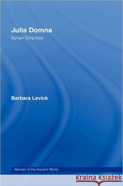 Julia Domna: Syrian Empress Levick, Barbara 9780415331432 Routledge - książka