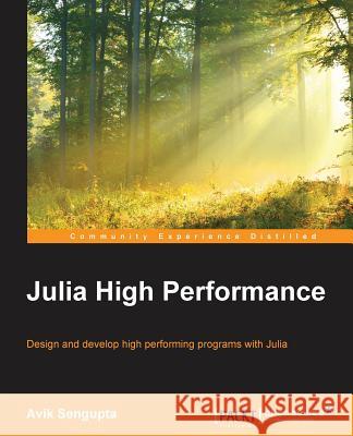Julia High performance Sengupta, Avik 9781785880919 Packt Publishing - książka