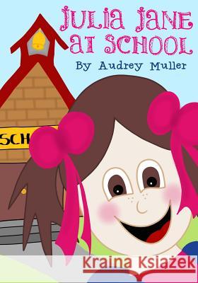 Julia Jane At School Muller, Audrey 9781508505259 Createspace Independent Publishing Platform - książka