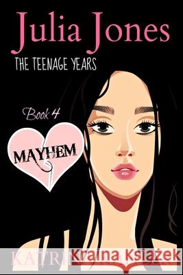 JULIA JONES - The Teenage Years - Book 4: MAYHEM: A book for teenage girls Kahler, Katrina 9781523260867 Createspace Independent Publishing Platform - książka