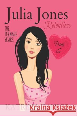 JULIA JONES - The Teenage Years - Book 6: RELENTLESS - A book for teenage girls Campbell, Kaz 9781726641142 Independently Published - książka