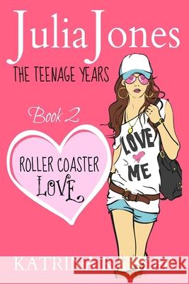 Julia Jones - The Teenage Years: Book 2 - Roller Coaster Love - A Book for Teenage Girls Katrina Kahler 9781519531889 Createspace Independent Publishing Platform - książka