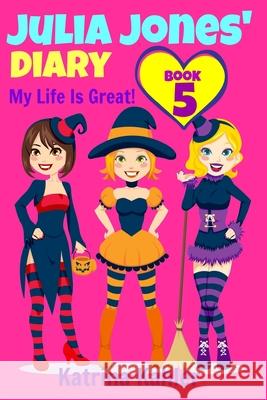 Julia Jones' Diary - Book 5: My Life Is Great! Katrina Kahler 9781519510150 Createspace Independent Publishing Platform - książka