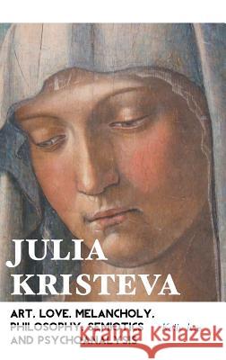 Julia Kristeva: Art, Love, Melancholy, Philosophy, Semiotics and Psychoanalysis Kelly Ives 9781861714220 Crescent Moon Publishing - książka