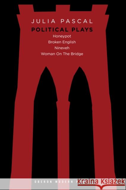 Julia Pascal: Political Plays: Honeypot; Broken English; Nineveh; Woman on the Bridge Julia Pascal (Author) 9781783190386 Bloomsbury Publishing PLC - książka