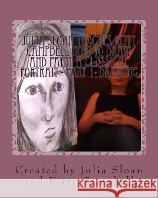Julia Sloan Teaches Kitty Campbell How To Draw And Paint A Classical Portrait - Part 1: Drawing: Always Remember You Are Beautiful Aravena, Anda 9780692321171 Sloan's Book Press Inc. - książka