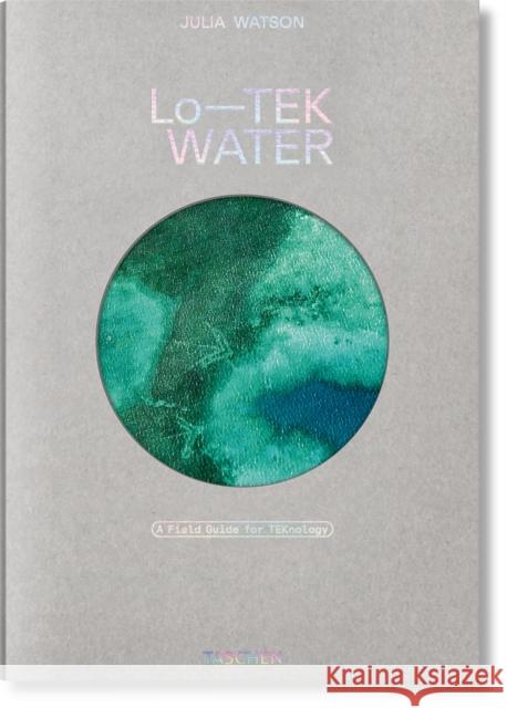 Julia Watson. Lo—TEK. Water. A Field Guide for TEKnology Julia Watson 9783836594448 Taschen - książka