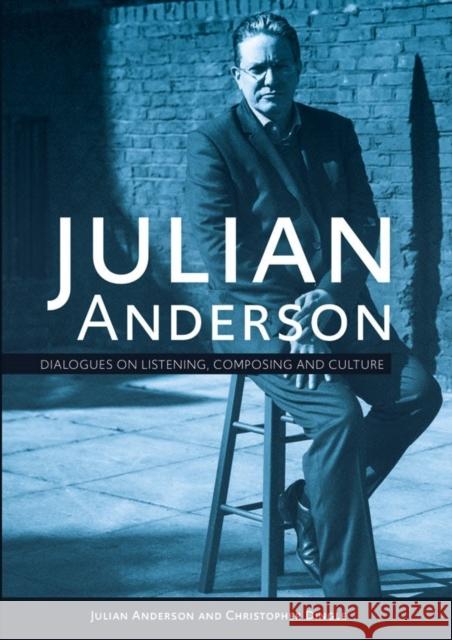 Julian Anderson: Dialogues on Listening, Composing and Culture Anderson, Julian 9781783274987 Boydell Press - książka