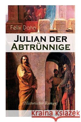 Julian der Abtrünnige (Historischer Roman): Die Jugend, Der Cäsar und Der Imperator Felix Dahn 9788026857662 e-artnow - książka