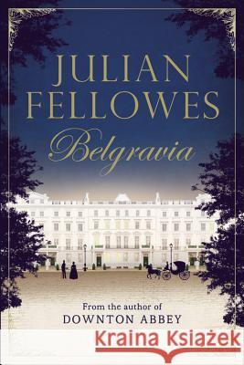 Julian Fellowes's Belgravia Julian Fellowes 9781455541164 Grand Central Publishing - książka