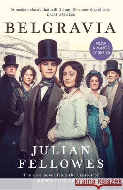 Julian Fellowes's Belgravia: From the creator of DOWNTON ABBEY and THE GILDED AGE Fellowes, Julian 9781474614252 Orion Publishing Co - książka