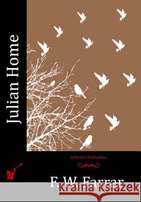 Julian Home F. W. Farrar 9781530609512 Createspace Independent Publishing Platform - książka