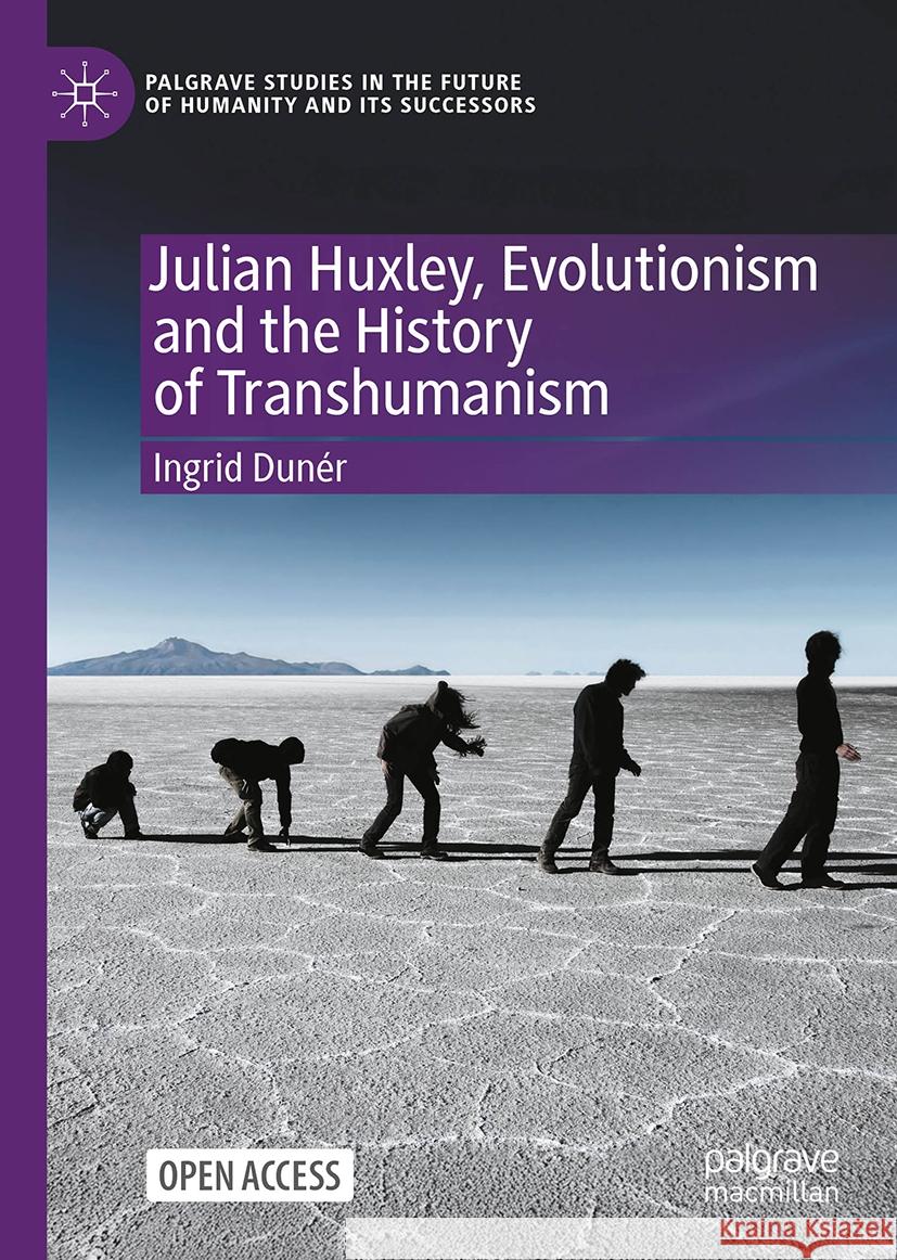 Julian Huxley, Evolutionism and the History of Transhumanism Ingrid Dun?r 9783031817199 Palgrave MacMillan - książka