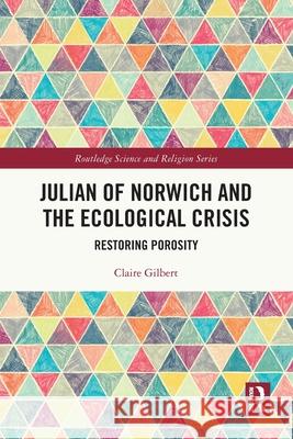 Julian of Norwich and the Ecological Crisis: Restoring Porosity Claire Gilbert 9781032623931 Routledge - książka